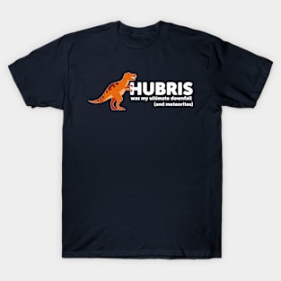 Dinosaur Hubris Funny T-Shirt